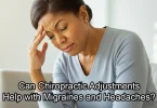 Can Chiropractic Adjustments Help with Migraines and Headaches